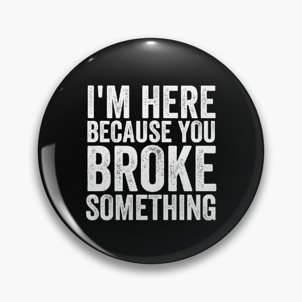 Item preview, Funny I'm Here Because You Broke Something designed and sold by Murraysworkout.