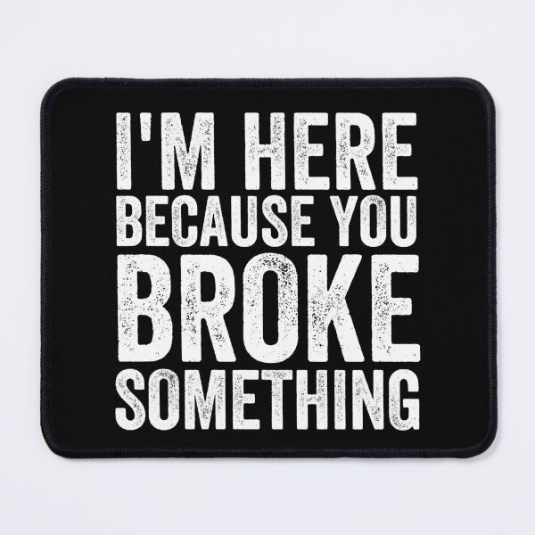 Item preview, Funny I'm Here Because You Broke Something designed and sold by Murraysworkout.