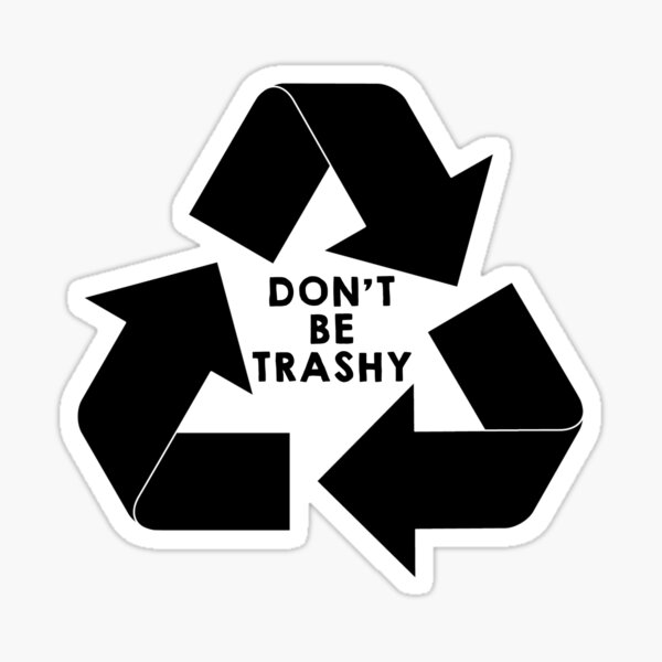 DON’T BE TRASHY Sticker