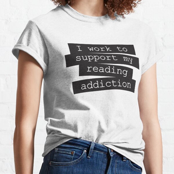 I Work To Support My Reading Addiction Shirt – Librarians