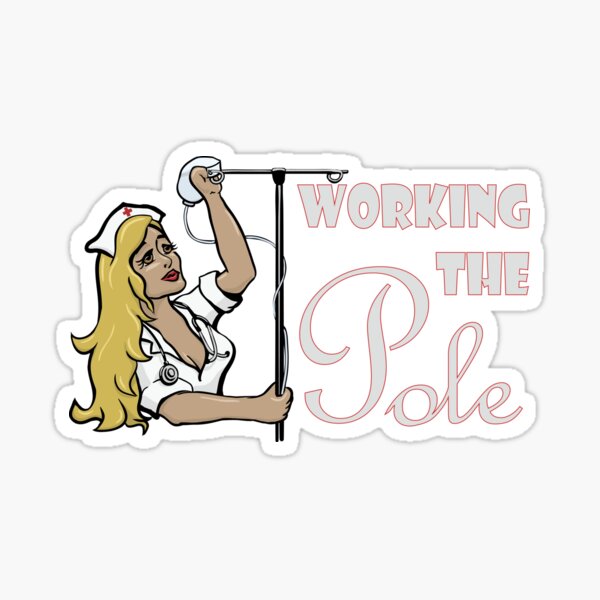 Item preview, Nurse Working the Pole  designed and sold by ShaneCRob.