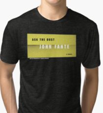 Ask the dust Tri-blend T-Shirt