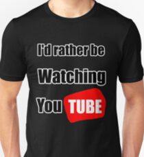 I'd rather be watching YouTube Unisex T-Shirt