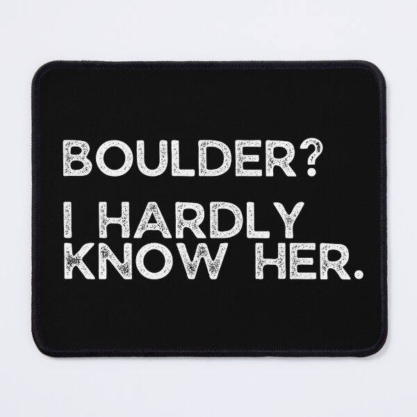 Item preview, Boulder? I Hardly Know Her. Rock Climbing designed and sold by Boulder Design Co.