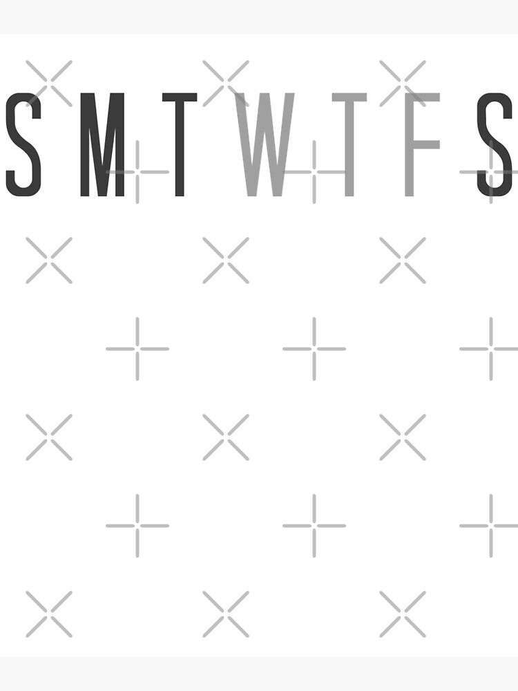 "Funny SMTWTFS WTF Days of The Week" Poster by BOBSMITHHHHH Redbubble