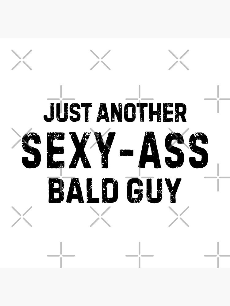 just-another-sexy-ass-bald-guy-bald-men-humor-funny-poster-for-sale