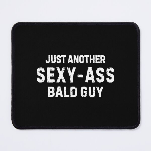 Item preview, Just Another Sexy Ass Bald Guy Bald Men Humor Funny designed and sold by allysmar.