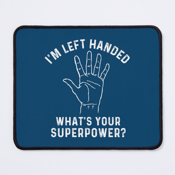 Item preview, I_m Left Handed What_s Your Superpower designed and sold by KerenzaMenezes.