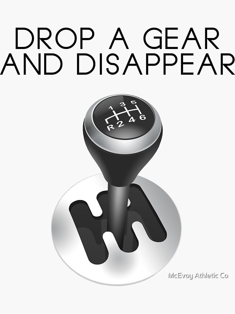 "Drop a gear and disappear" Sticker by MegaLawlz Redbubble
