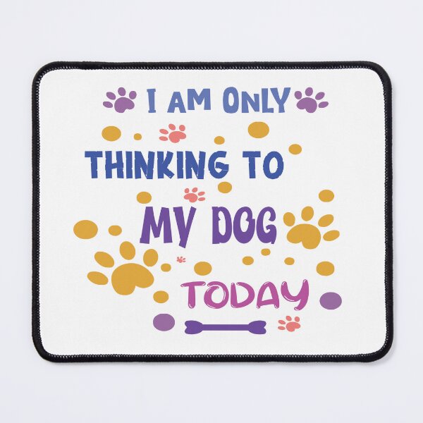 Item preview, I AM ONLY THINKING TO MY DOG TODAY designed and sold by rashedzewel.