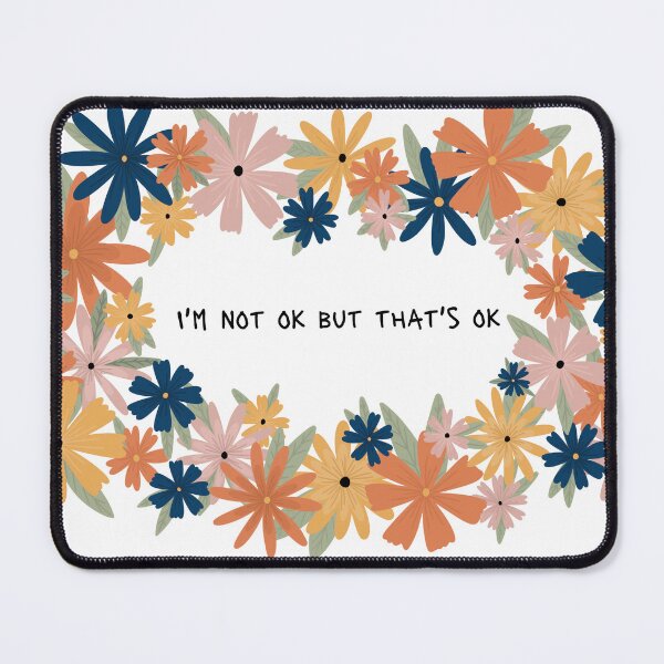 Item preview, I'm not ok but that's ok Flowers designed and sold by BluebellPainter.