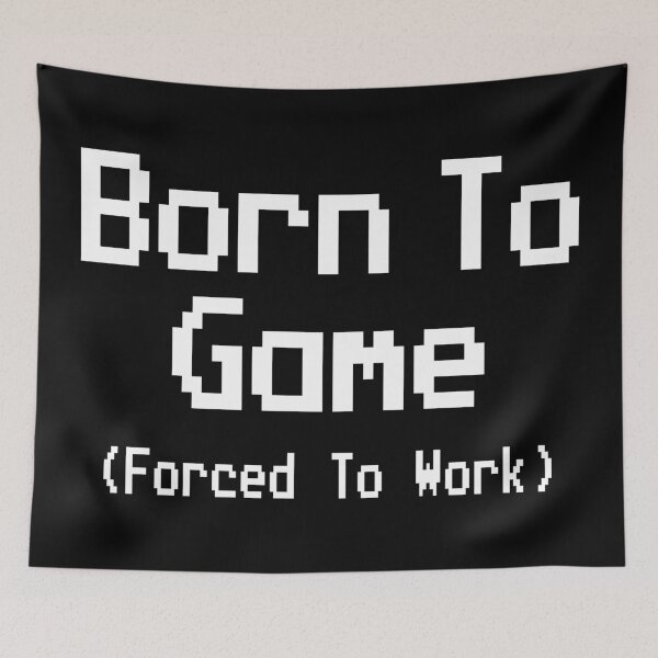 Item preview, GAMING - BORN TO GAME FORCED TO WORK designed and sold by ShirtWreck.