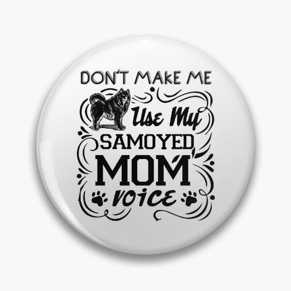 Item preview, Don't Make Me Use My Samoyed Mom Voice designed and sold by UnknownArtistt.