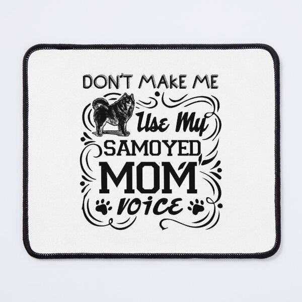 Item preview, Don't Make Me Use My Samoyed Mom Voice designed and sold by UnknownArtistt.