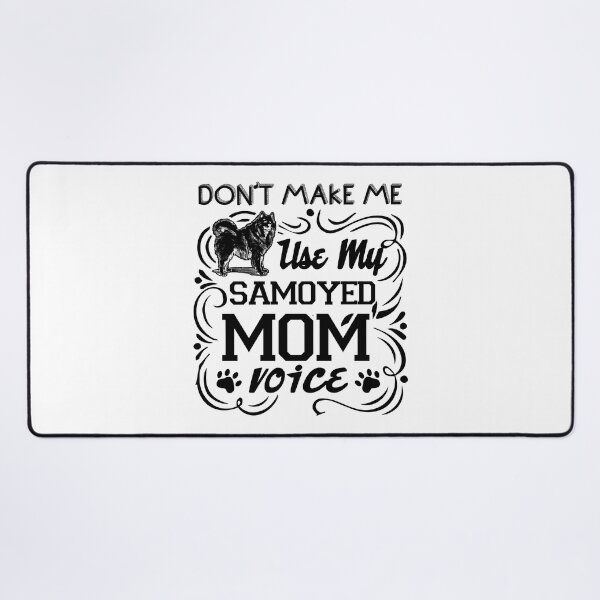 Item preview, Don't Make Me Use My Samoyed Mom Voice designed and sold by UnknownArtistt.