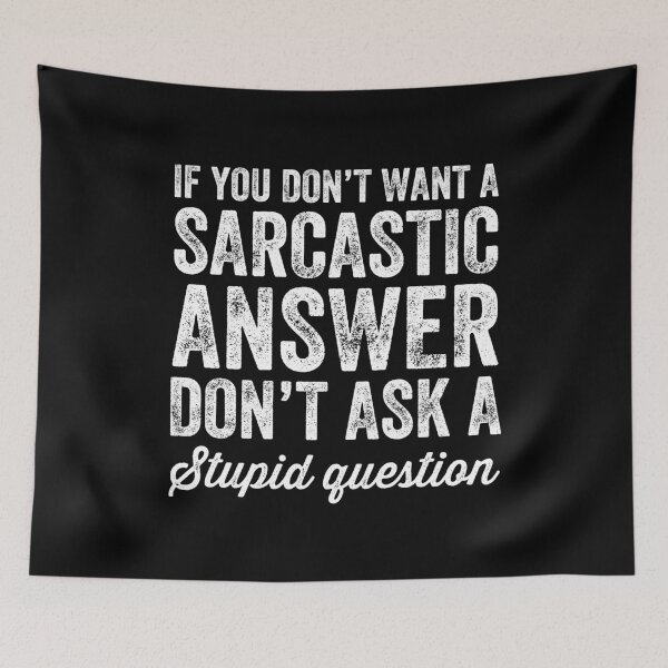 Item preview, If you don't want a sarcastic answer don't ask a stupid question designed and sold by Captain Mood.