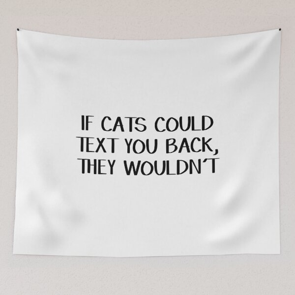 Item preview, If cats could text you back, they wouldn't designed and sold by allthetees.