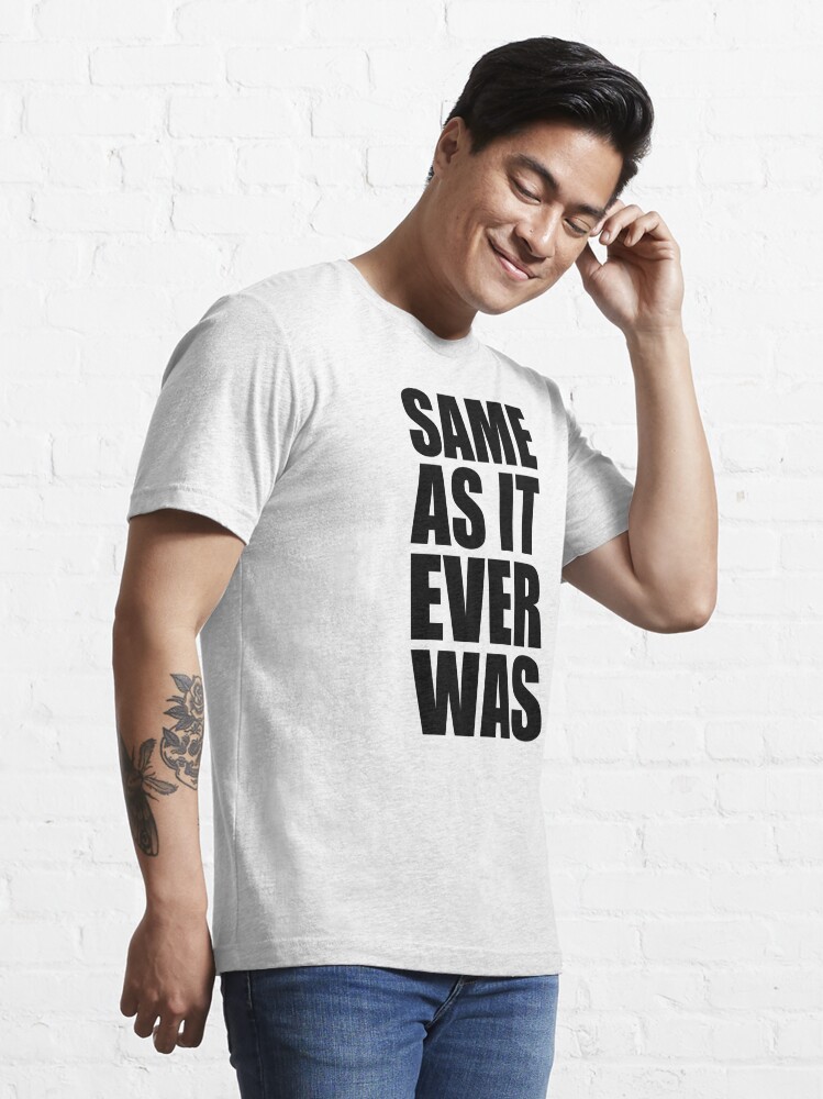 Same As It Ever Was Funny Song Lyrics Gifts For Music Lovers T Shirt For Sale By Merkraht