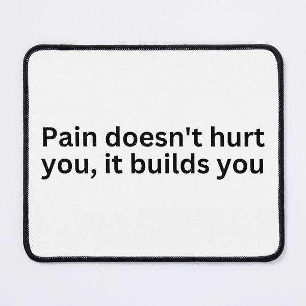 Item preview, Pain doesn't hurt you, it builds you designed and sold by OneDayCollected.