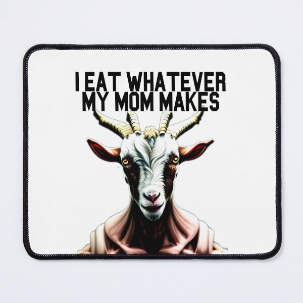 Item preview, Goat Simulator I Eat Whatever My Mom Makes designed and sold by Trendy-Now.
