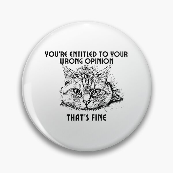 Item preview, You're Entitled to Your Wrong Opinion That's Fine Cool Cat designed and sold by SunsetDetour.