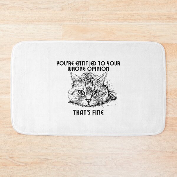 Item preview, You're Entitled to Your Wrong Opinion That's Fine Cool Cat designed and sold by SunsetDetour.
