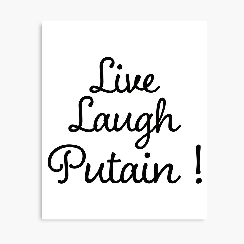 Live Laugh Putain - Meme Drole Gros Mot Français