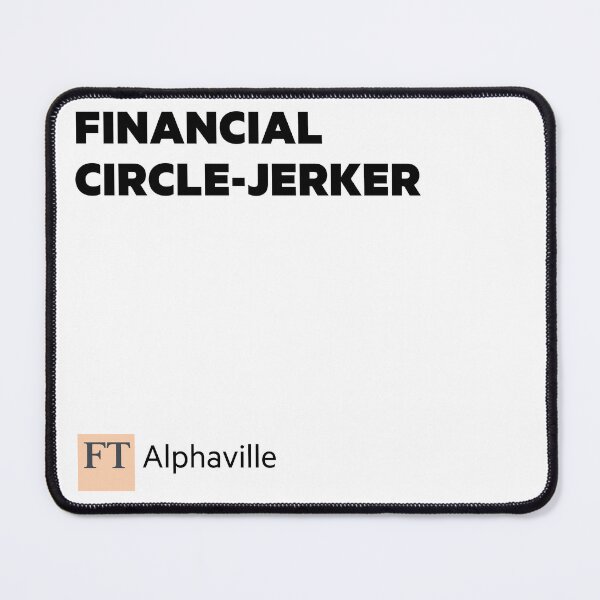 Item preview, Financial Circle-jerker designed and sold by FT Alphaville.