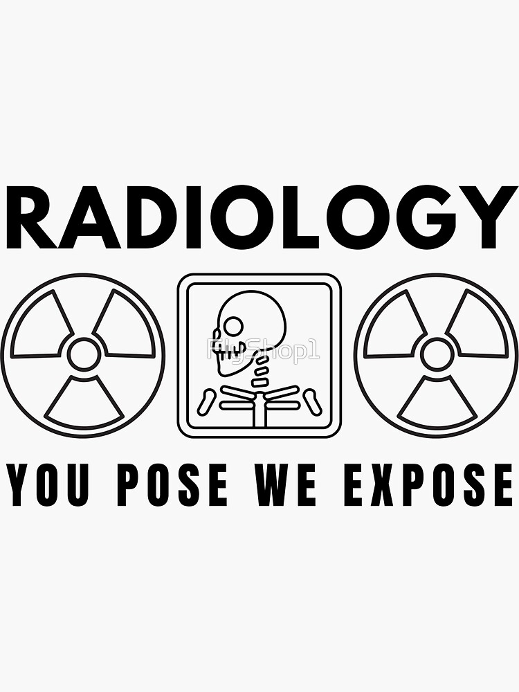 "Funny Radiology Quote Radiology You Pose We Expose Cool Radiology