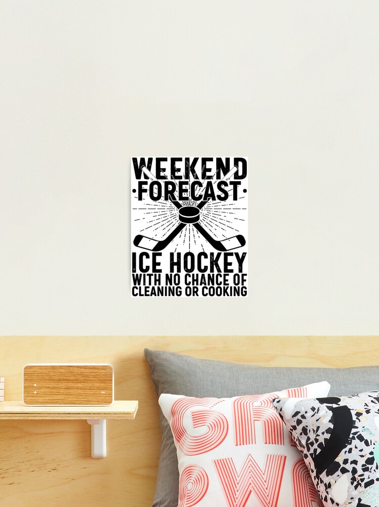 Weekend Forecast Funny Ice hockey Clothing For Hockey Mom Photographic Print