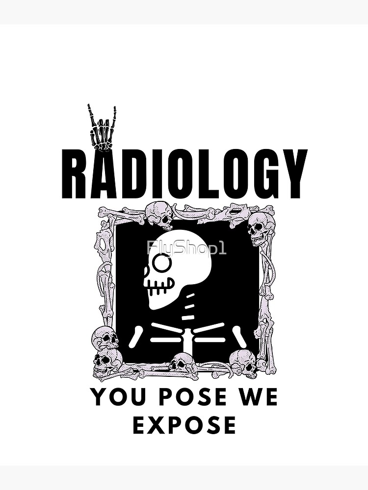 "Funny Radiology Quote Radiology You Pose We Expose Cool Radiology