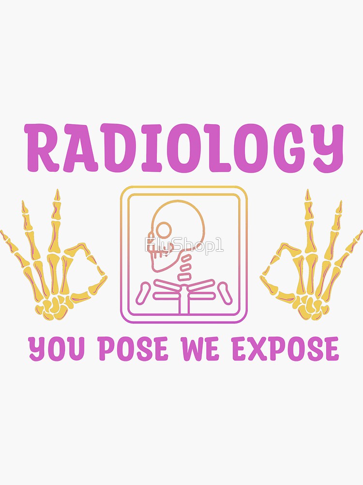 "Funny Radiology Quote Radiology You Pose We Expose Cool Radiology