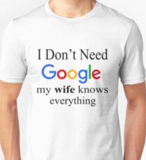 I Don't Need Google, My Wife Knows Everything Slim Fit T-Shirt