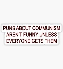 Puns about communism aren't funny Sticker