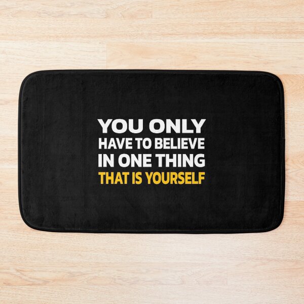 Item preview, You Only Have To Believe In One Thing,That Is Yourself | QP designed and sold by Quote a Passage.