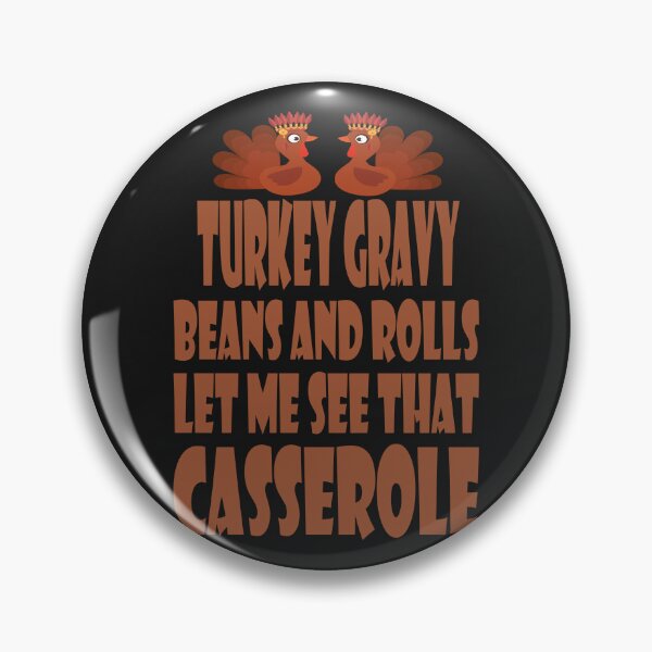 Item preview, Turkey Gravy Beans And Rolls Let Me See That Casserole designed and sold by hamzablk.