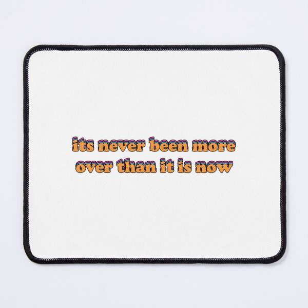 Item preview, Its never been more over than it is now | Funny Meme Saying designed and sold by RobbRY.