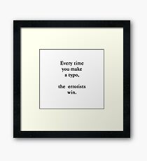 Every time you make a typo the errorists win Framed Print