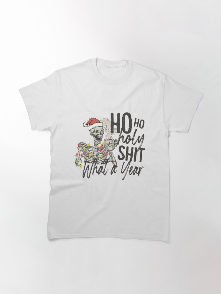 Disover HO HO HOLY SHIT WHAT A YEAR, Skeleton Christmas T-Shirt