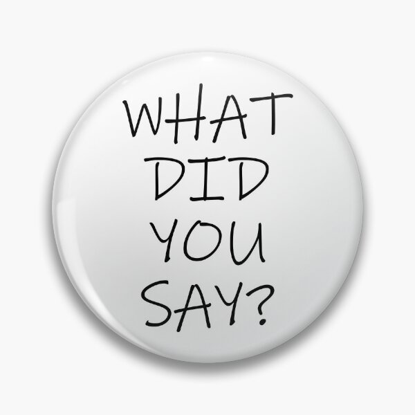 Item preview, "WHAT DID YOU SAY?" designed and sold by BunchOfWords.