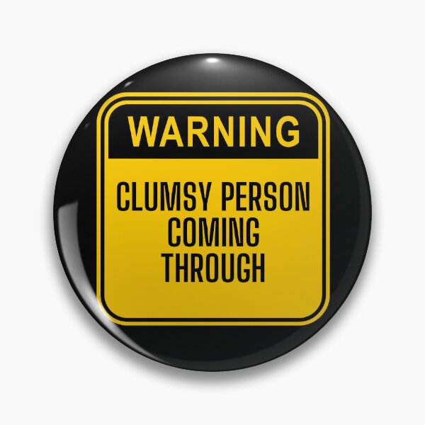 Item preview, Warning, Clumsy Person Coming Through. designed and sold by Theleochick.