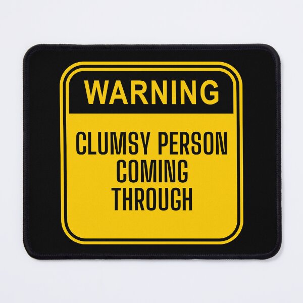 Item preview, Warning, Clumsy Person Coming Through. designed and sold by Theleochick.