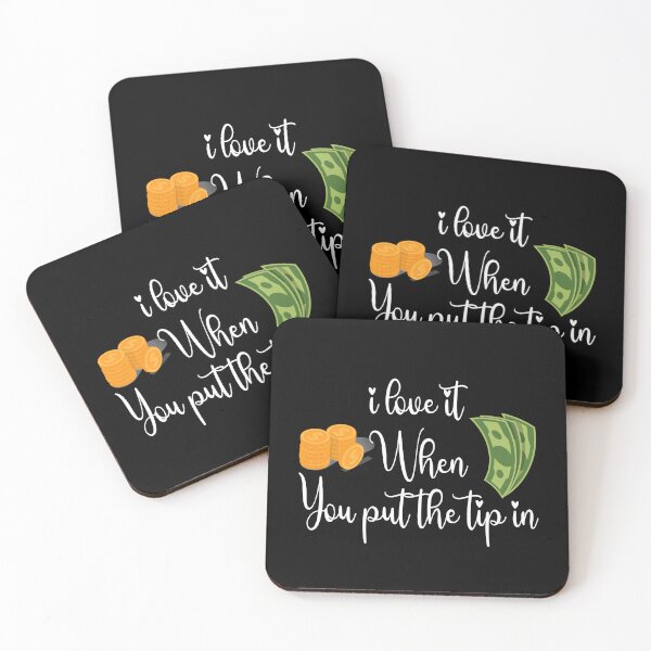 Item preview, I Love It When You Put The Tip In cute funny quote designed and sold by FeelItFree.