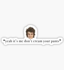 don't cream your pants w head Sticker