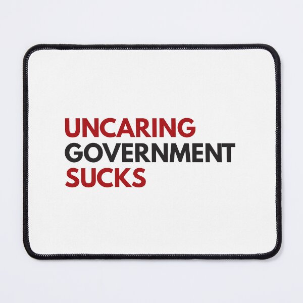 Item preview, Uncaring government sucks designed and sold by Politics-Corner.