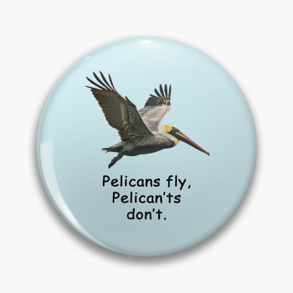 Item preview, Pelicans fly, Pelican'ts don't (photo) designed and sold by SomeGuyLou.