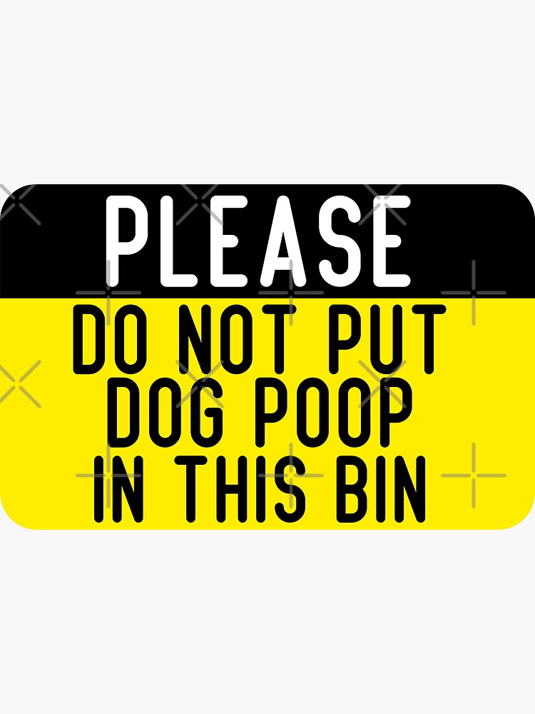 "Do Not Put Dog Poop In This Bin" Sticker for Sale by