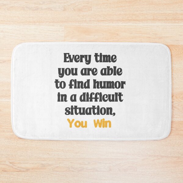 Item preview, Every time you are able to find humor in a difficult situation, you win designed and sold by Gevover.
