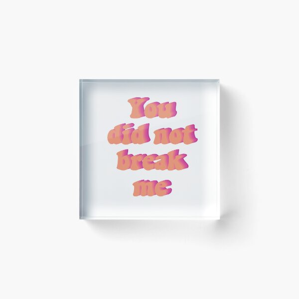 Item preview, You Did Not Break Me designed and sold by wrlevine.