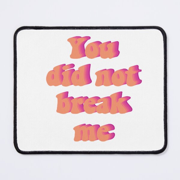 Item preview, You Did Not Break Me designed and sold by wrlevine.